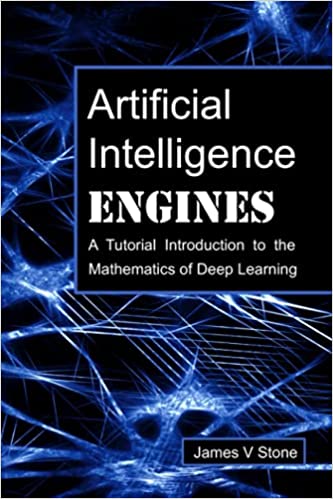 Artificial Intelligence Engines: A Tutorial Introduction to the Mathematics of Deep Learning - Pdf
